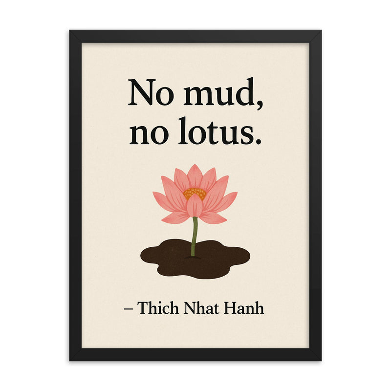 No mud no lotus Thich Nhat Hanh framed print on a plain backdrop in size 18