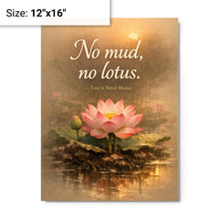 No mud no lotus Thich Nhat Hanh metal print on a plain backdrop in size 12"x16".