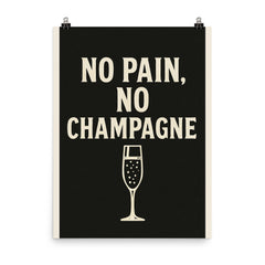 No pain no champagne poster on a plain backdrop in size 8"x10".