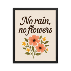No rain no flowers framed print on a plain backdrop in size 16"x20".