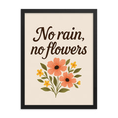 No rain no flowers framed print on a plain backdrop in size 18"x24".