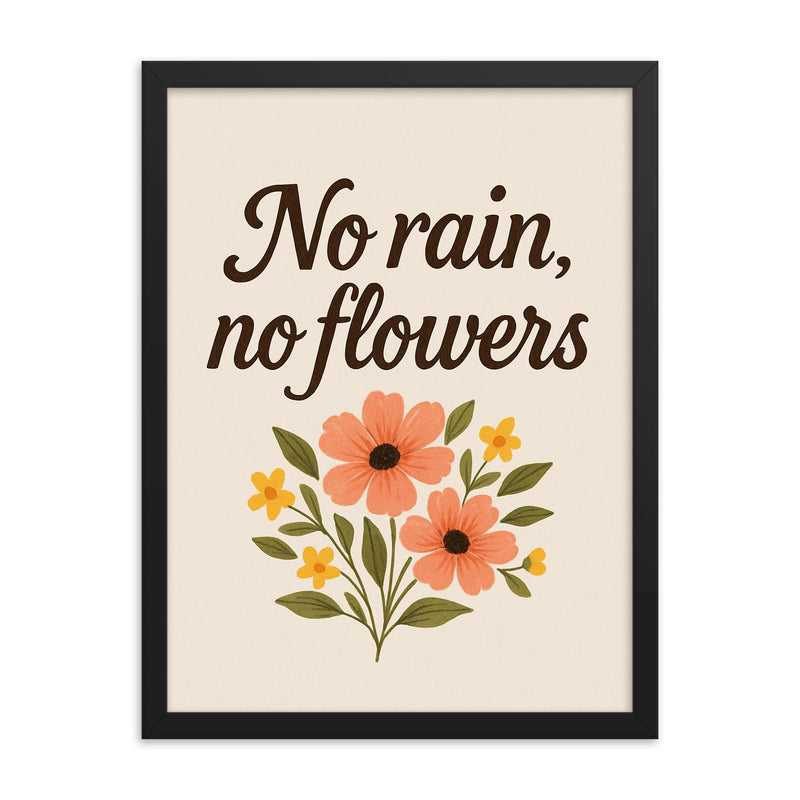 No rain no flowers framed print on a plain backdrop in size 18