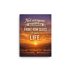 Not everyone deserves front row seats to your life canvas print on a plain backdrop in size 12"x16".