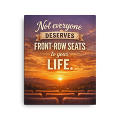 Not everyone deserves front row seats to your life canvas print on a plain backdrop in size 16"x20".