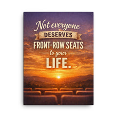 Not everyone deserves front row seats to your life canvas print on a plain backdrop in size 18"x24".