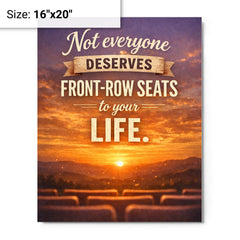 Not everyone deserves front row seats to your life metal print on a plain backdrop in size 16"x20".
