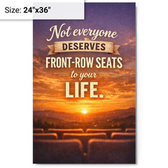 Not everyone deserves front row seats to your life metal print on a plain backdrop in size 24"x36".