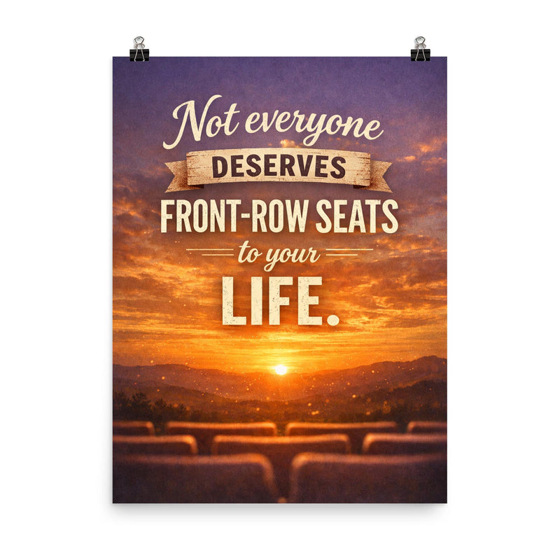 Not everyone deserves front row seats to your life poster on a plain backdrop in size 8