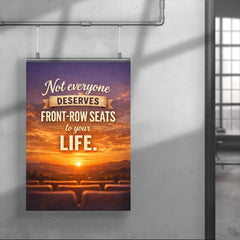 Not everyone deserves front row seats to your life poster 4