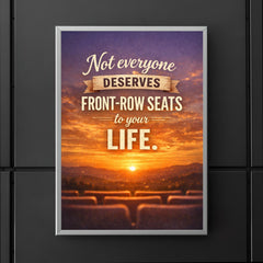 Not everyone deserves front row seats to your life poster 5