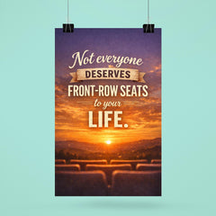Not everyone deserves front row seats to your life poster 6