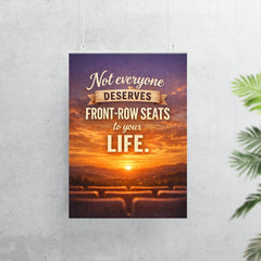 Not everyone deserves front row seats to your life poster 7