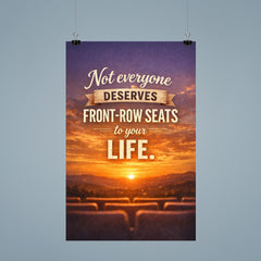Not everyone deserves front row seats to your life poster 9
