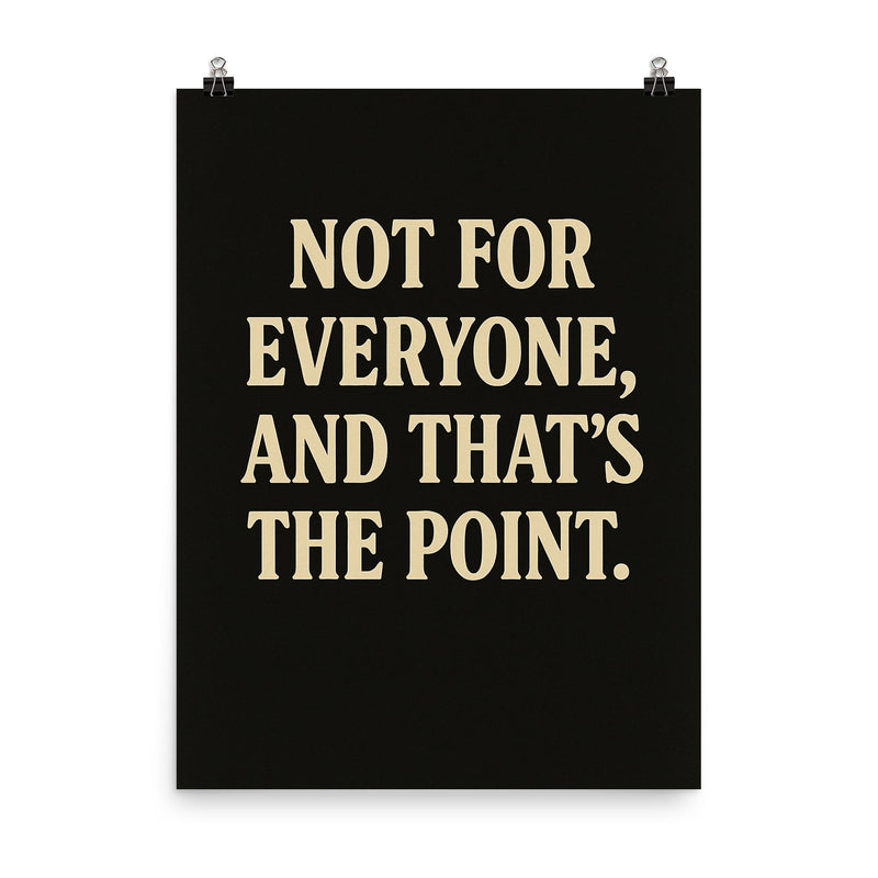 Not for everyone and that’s the point poster on a plain backdrop in size 8