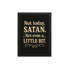 Not today Satan Not even a little bit  framed print on a plain backdrop in size 12"x16".