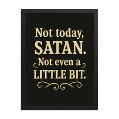 Not today Satan Not even a little bit  framed print on a plain backdrop in size 18"x24".