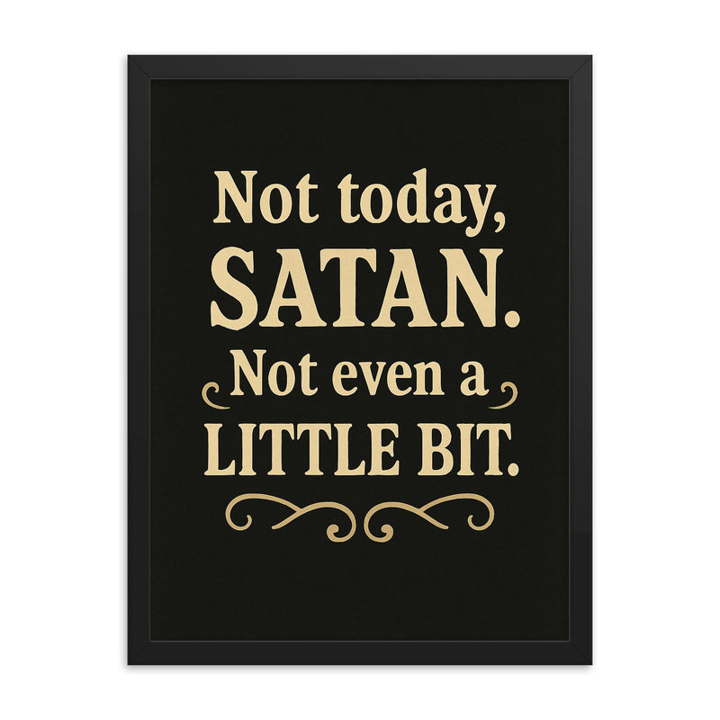 Not today Satan Not even a little bit  framed print on a plain backdrop in size 18