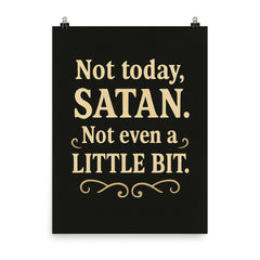 Not today Satan Not even a little bit  poster on a plain backdrop in size 8"x10".