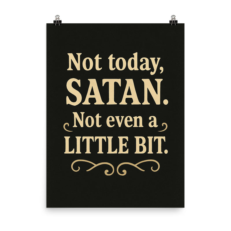 Not today Satan Not even a little bit  poster on a plain backdrop in size 8