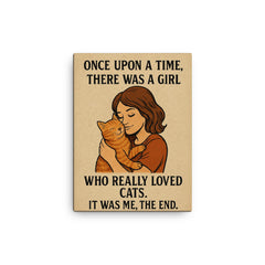Once upon a time there was a girl who really loved cats It was me the end canvas print on a plain backdrop in size 12"x16".