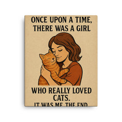 Once upon a time there was a girl who really loved cats It was me the end canvas print on a plain backdrop in size 16"x20".