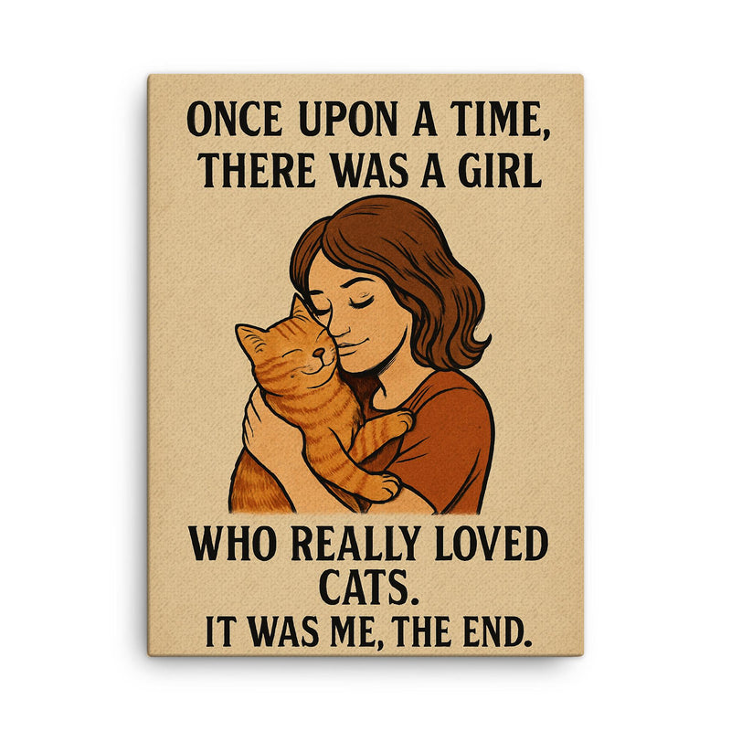 Once upon a time there was a girl who really loved cats It was me the end canvas print on a plain backdrop in size 18