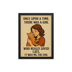 Once upon a time there was a girl who really loved cats It was me the end framed print on a plain backdrop in size 12"x16".