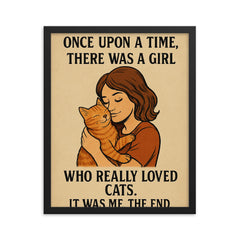 Once upon a time there was a girl who really loved cats It was me the end framed print on a plain backdrop in size 16"x20".