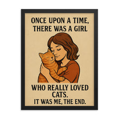 Once upon a time there was a girl who really loved cats It was me the end framed print on a plain backdrop in size 18"x24".