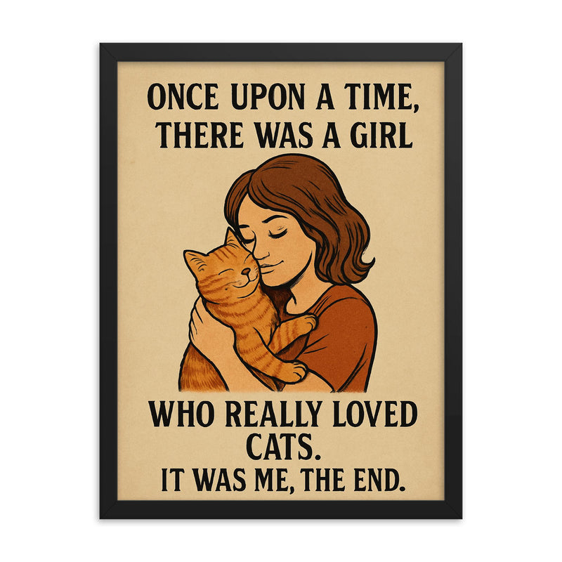 Once upon a time there was a girl who really loved cats It was me the end framed print on a plain backdrop in size 18