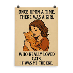 Once upon a time there was a girl who really loved cats It was me the end poster on a plain backdrop in size 8"x10".