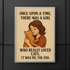 Once upon a time there was a girl who really loved cats It was me the end poster 5