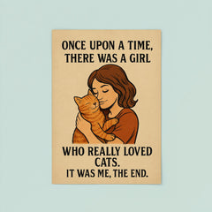 Once upon a time there was a girl who really loved cats It was me the end poster 8