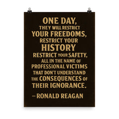 One day they will restrict your freedoms Ronald Reagan quote poster on a plain backdrop in size 8"x10".
