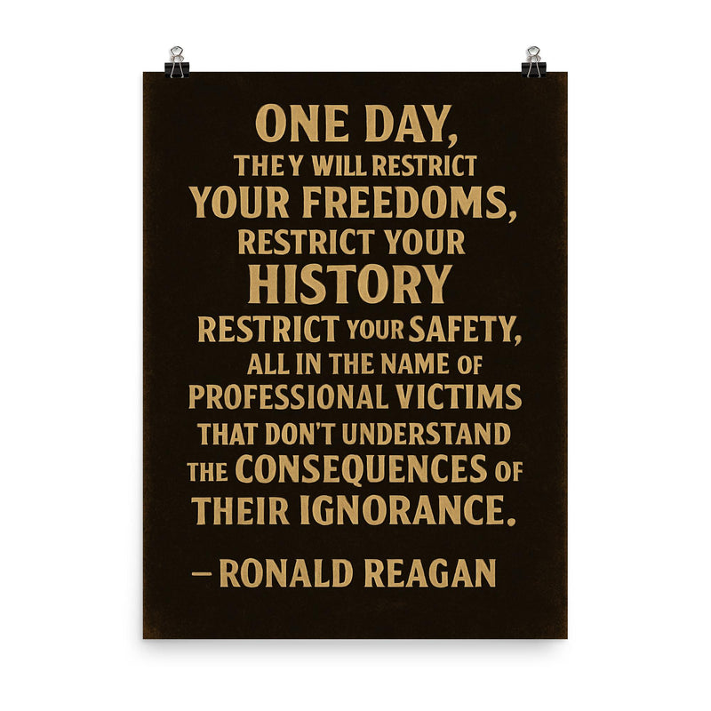 One day they will restrict your freedoms Ronald Reagan quote poster on a plain backdrop in size 8