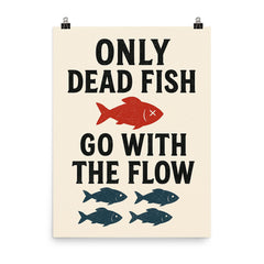Only dead fish go with the flow poster on a plain backdrop in size 8"x10".
