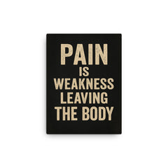 Pain is weakness leaving the body canvas print on a plain backdrop in size 12"x16".