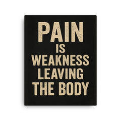 Pain is weakness leaving the body canvas print on a plain backdrop in size 16"x20".