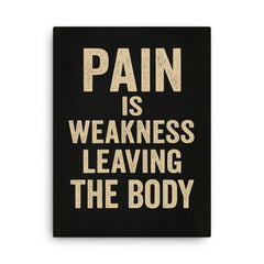 Pain is weakness leaving the body canvas print on a plain backdrop in size 18"x24".