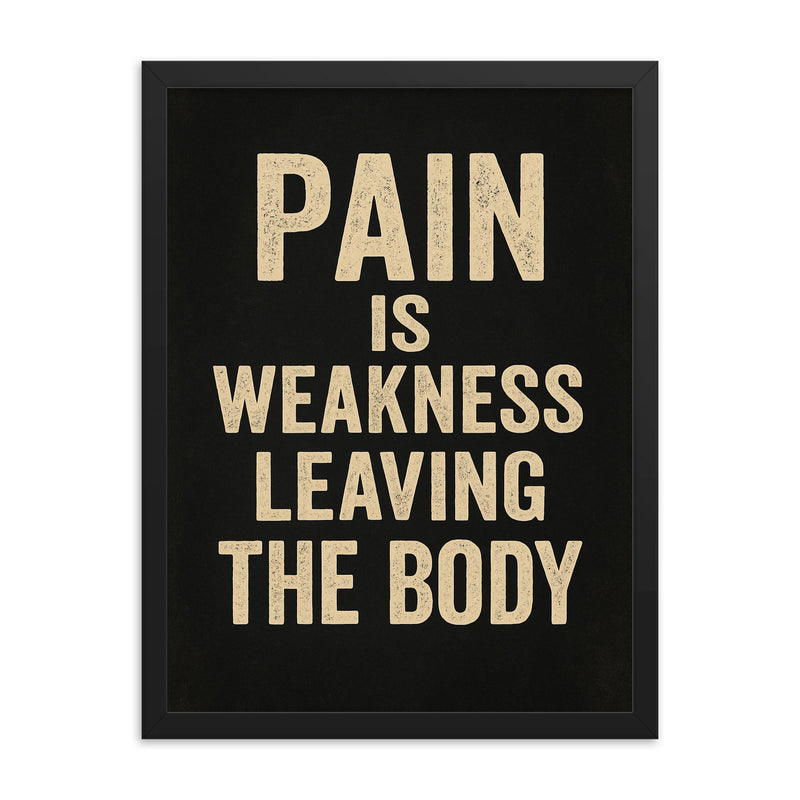 Pain is weakness leaving the body framed print on a plain backdrop in size 18