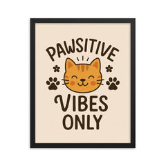 Pawsitive vibes only framed print on a plain backdrop in size 16"x20".