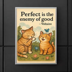 Perfect is the enemy of good Voltaire perfectionist cat grooming good enough cat friends poster 5
