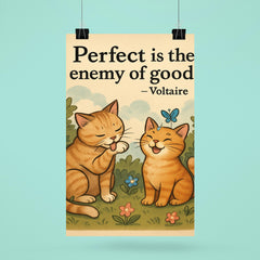 Perfect is the enemy of good Voltaire perfectionist cat grooming good enough cat friends poster 6