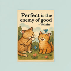 Perfect is the enemy of good Voltaire perfectionist cat grooming good enough cat friends poster 8