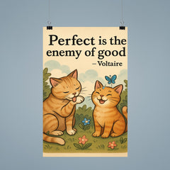 Perfect is the enemy of good Voltaire perfectionist cat grooming good enough cat friends poster 9