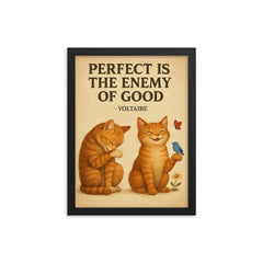 perfect is the enemy of good voltaire poster perfectionist cat grooming good enough cat enjoying li framed print on a plain backdrop in size 12"x16".