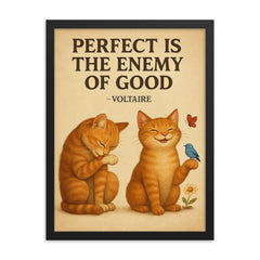 perfect is the enemy of good voltaire poster perfectionist cat grooming good enough cat enjoying li framed print on a plain backdrop in size 18"x24".