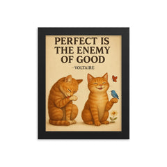 perfect is the enemy of good voltaire poster perfectionist cat grooming good enough cat enjoying li framed print on a plain backdrop in size 8"x10".