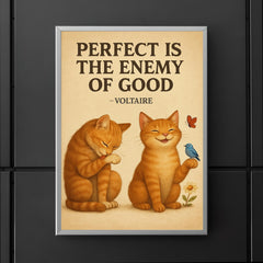 perfect is the enemy of good voltaire poster perfectionist cat grooming good enough cat enjoying li poster 5