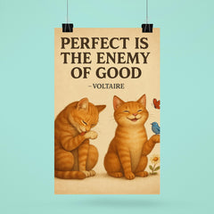 perfect is the enemy of good voltaire poster perfectionist cat grooming good enough cat enjoying li poster 6